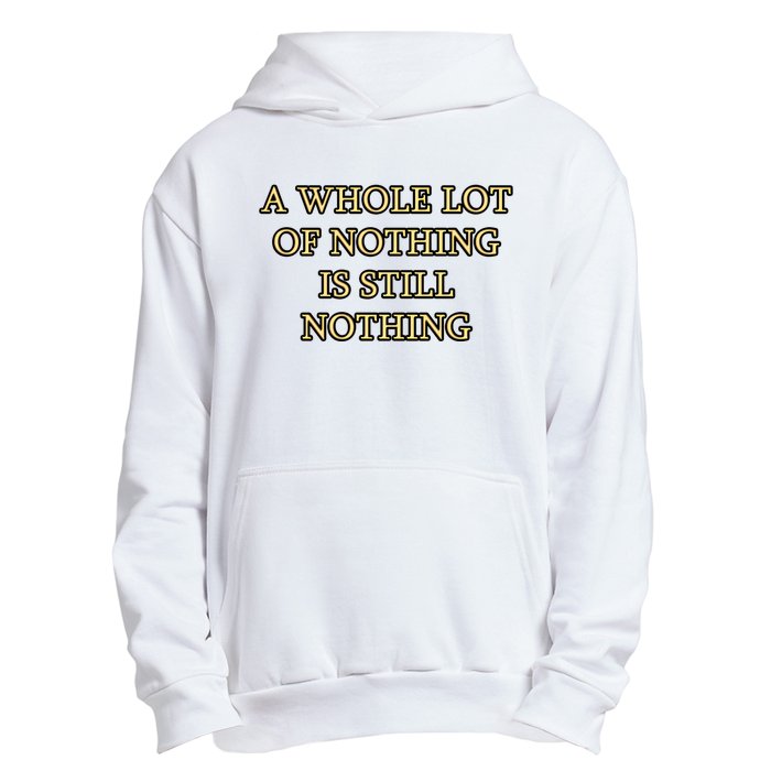 A Whole Lot Of Nothing Is Still Nothing Urban Pullover Hoodie