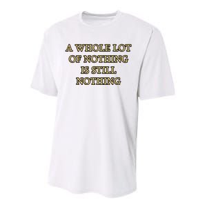 A Whole Lot Of Nothing Is Still Nothing Performance Sprint T-Shirt