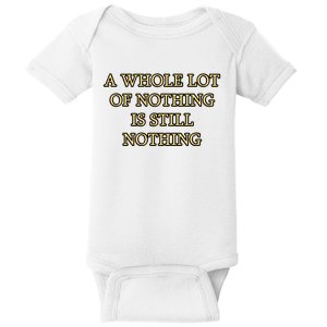 A Whole Lot Of Nothing Is Still Nothing Baby Bodysuit