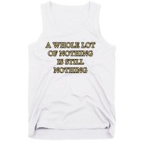 A Whole Lot Of Nothing Is Still Nothing Tank Top