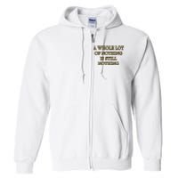 A Whole Lot Of Nothing Is Still Nothing Full Zip Hoodie