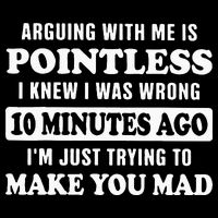 Arguing With Me Is Pointless, I Knew I Was Wrong 10 Minutes Mousepad