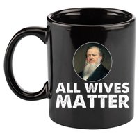 All Wives Matter Joseph Smith Polygamy Ex Mormon Lds Meme 11oz C Handle Ceramic Mug