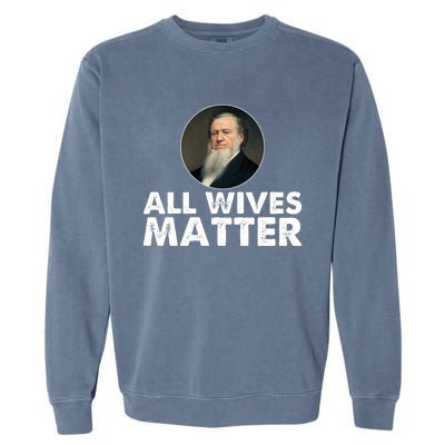 All Wives Matter Joseph Smith Polygamy Ex Mormon Lds Meme Garment-Dyed Sweatshirt