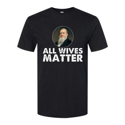 All Wives Matter Joseph Smith Polygamy Ex Mormon Lds Meme Softstyle® CVC T-Shirt