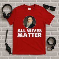 All Wives Matter Joseph Smith Polygamy Ex Mormon Lds Meme T-Shirt