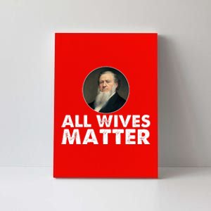 All Wives Matter Joseph Smith Polygamy Ex Mormon Lds Meme Canvas