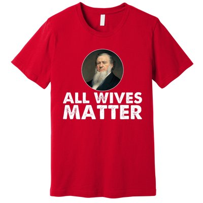 All Wives Matter Joseph Smith Polygamy Ex Mormon Lds Meme Premium T-Shirt