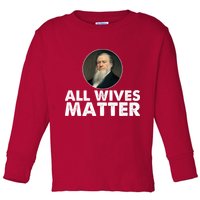 All Wives Matter Joseph Smith Polygamy Ex Mormon Lds Meme Toddler Long Sleeve Shirt