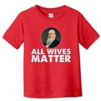 All Wives Matter Joseph Smith Polygamy Ex Mormon Lds Meme Toddler T-Shirt