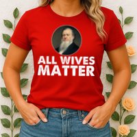 All Wives Matter Joseph Smith Polygamy Ex Mormon Lds Meme Womens T-Shirt