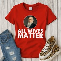 All Wives Matter Joseph Smith Polygamy Ex Mormon Lds Meme Womens T-Shirt