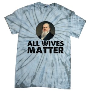 All Wives Matter Joseph Smith Polygamy Ex Mormon Lds Meme Tie-Dye T-Shirt