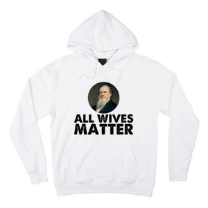 All Wives Matter Joseph Smith Polygamy Ex Mormon Lds Meme Hoodie