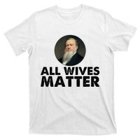 All Wives Matter Joseph Smith Polygamy Ex Mormon Lds Meme T-Shirt