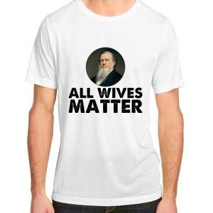 All Wives Matter Joseph Smith Polygamy Ex Mormon Lds Meme Adult ChromaSoft Performance T-Shirt