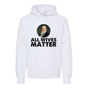 All Wives Matter Joseph Smith Polygamy Ex Mormon Lds Meme Premium Hoodie