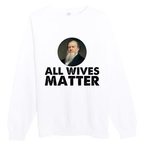 All Wives Matter Joseph Smith Polygamy Ex Mormon Lds Meme Premium Crewneck Sweatshirt