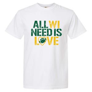 All WI Need Is Love Green Bay Garment-Dyed Heavyweight T-Shirt