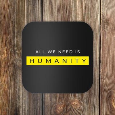 All We Need Is Humanity Coaster