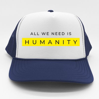 All We Need Is Humanity Trucker Hat