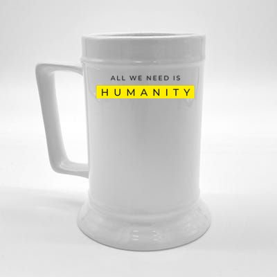 All We Need Is Humanity Beer Stein