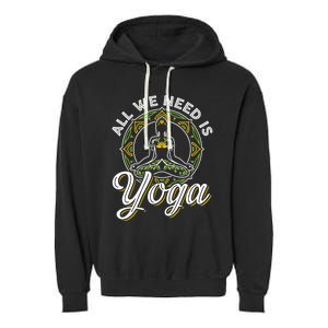 All We Need Is Yoga Workout Fitness Healthy Holistic Health Gift Garment-Dyed Fleece Hoodie