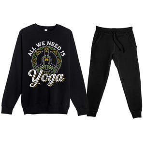 All We Need Is Yoga Workout Fitness Healthy Holistic Health Gift Premium Crewneck Sweatsuit Set