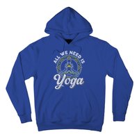 All We Need Is Yoga Workout Fitness Healthy Holistic Health Gift Hoodie