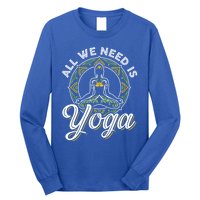 All We Need Is Yoga Workout Fitness Healthy Holistic Health Gift Long Sleeve Shirt