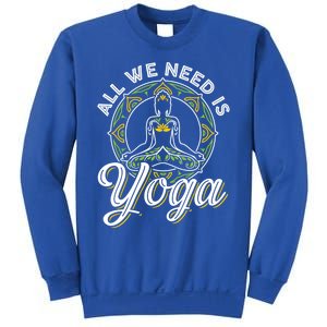 All We Need Is Yoga Workout Fitness Healthy Holistic Health Gift Sweatshirt