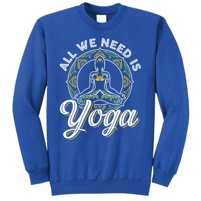 All We Need Is Yoga Workout Fitness Healthy Holistic Health Gift Sweatshirt