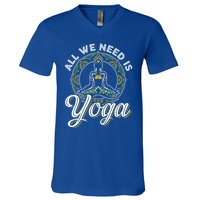 All We Need Is Yoga Workout Fitness Healthy Holistic Health Gift V-Neck T-Shirt