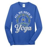 All We Need Is Yoga Workout Fitness Healthy Holistic Health Gift Tall Long Sleeve T-Shirt