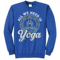 All We Need Is Yoga Workout Fitness Healthy Holistic Health Gift Tall Sweatshirt