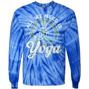 All We Need Is Yoga Workout Fitness Healthy Holistic Health Gift Tie-Dye Long Sleeve Shirt