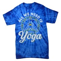 All We Need Is Yoga Workout Fitness Healthy Holistic Health Gift Tie-Dye T-Shirt