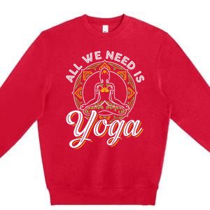 All We Need Is Yoga Workout Fitness Healthy Holistic Health Gift Premium Crewneck Sweatshirt