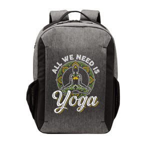 All We Need Is Yoga Workout Fitness Healthy Holistic Health Gift Vector Backpack