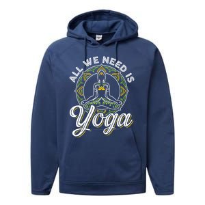 All We Need Is Yoga Workout Fitness Healthy Holistic Health Gift Performance Fleece Hoodie