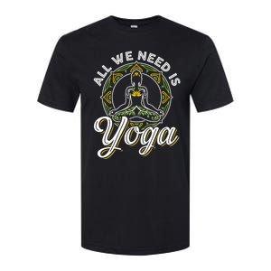 All We Need Is Yoga Workout Fitness Healthy Holistic Health Gift Softstyle CVC T-Shirt