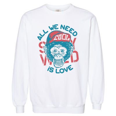 All We Need Is Love Garment-Dyed Sweatshirt