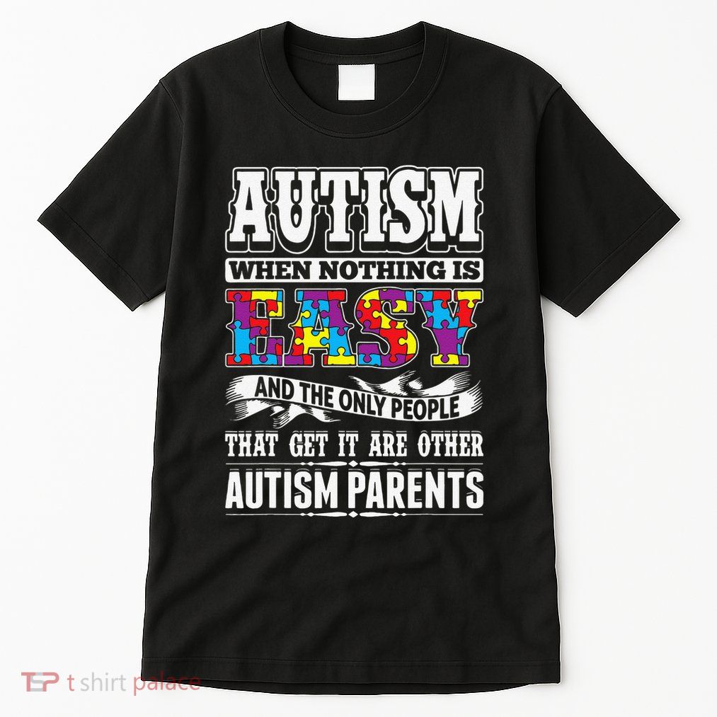 Autism When Nothing Is Easy Parents Puzzle Tall T-Shirt