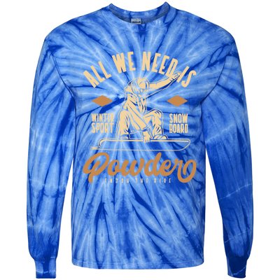 All We Need Is Powder Snowboard Gift Tie-Dye Long Sleeve Shirt