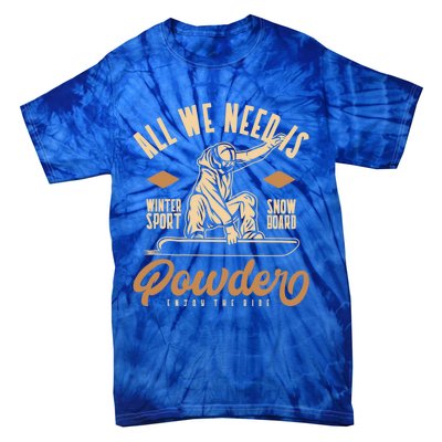 All We Need Is Powder Snowboard Gift Tie-Dye T-Shirt