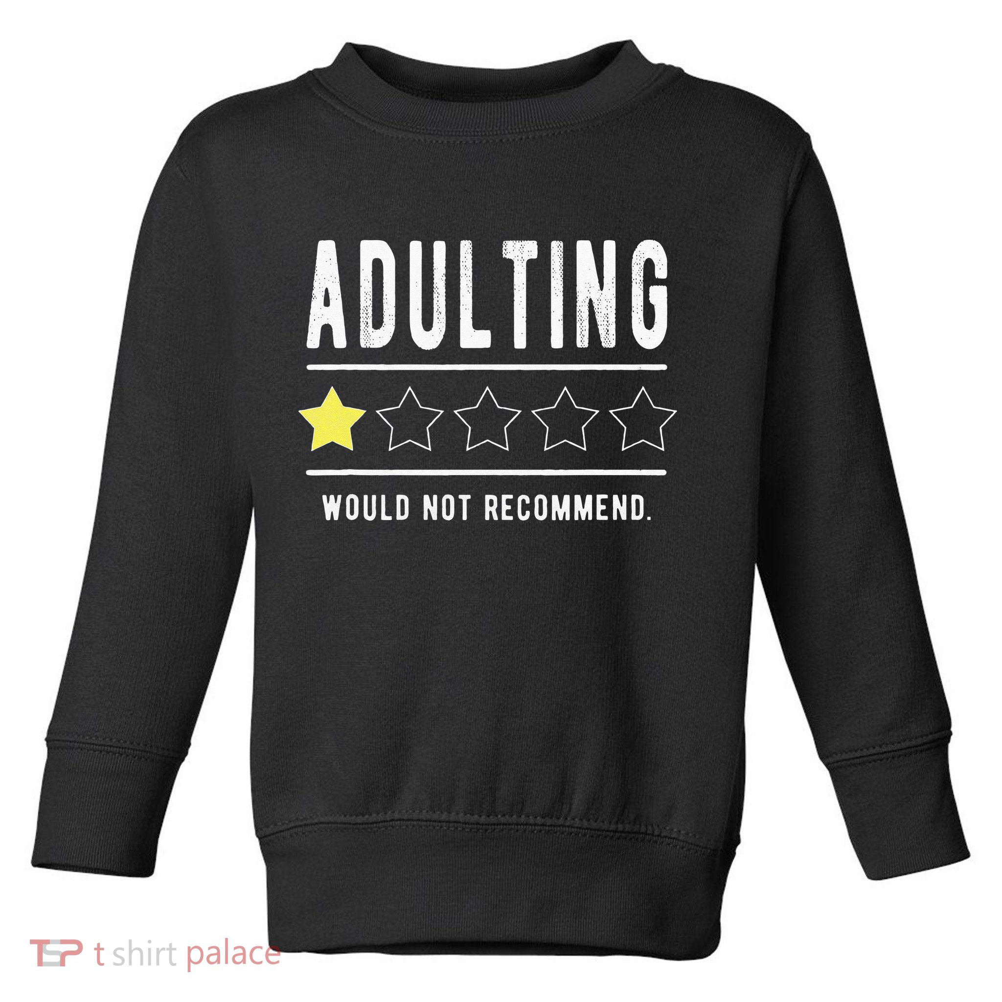 Adulting Would Not Recommend Funny Sayings One Star Adulting Toddler Sweatshirt