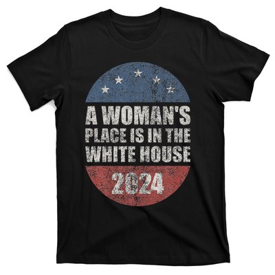 A WomanS Place Is In The White House First Female President T-Shirt