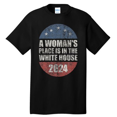 A WomanS Place Is In The White House First Female President Tall T-Shirt