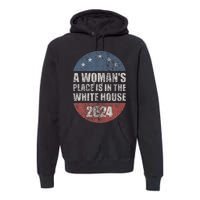 A WomanS Place Is In The White House First Female President Premium Hoodie