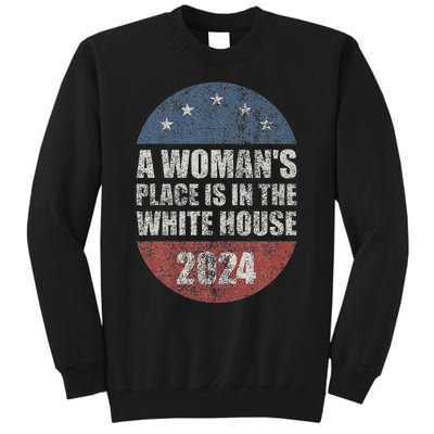 A WomanS Place Is In The White House First Female President Tall Sweatshirt